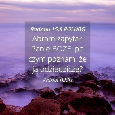 Picture 04 - Rodzaju 15:8 POLUBG - Abram zapytał: Panie BOŻE, po czym poznam, że - Bible Verse Picture
