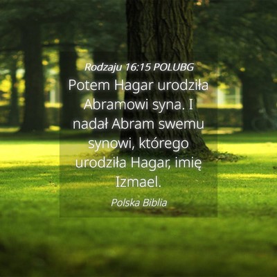 Picture 04 - Rodzaju 16:15 POLUBG - Potem Hagar urodziła Abramowi syna. I nadał - Bible Verse Picture