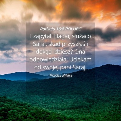 Picture 04 - Rodzaju 16:8 POLUBG - I zapytał: Hagar, służąco Saraj, skąd - Bible Verse Picture