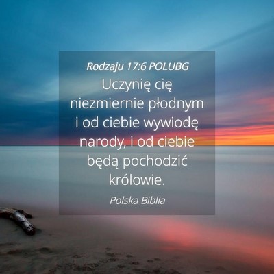 Picture 04 - Rodzaju 17:6 POLUBG - Uczynię cię niezmiernie płodnym i od ciebie - Bible Verse Picture