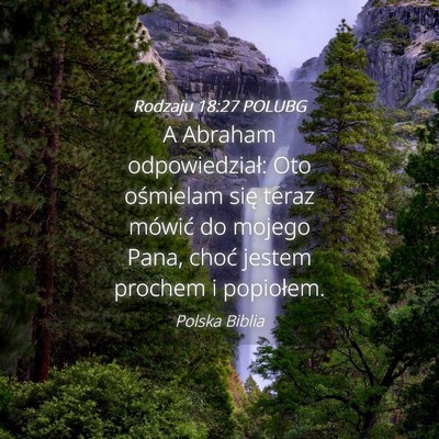 Picture 04 - Rodzaju 18:27 POLUBG - A Abraham odpowiedział: Oto ośmielam się teraz - Bible Verse Picture