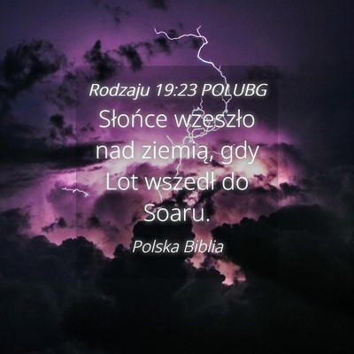 Picture 04 - Rodzaju 19:23 POLUBG - Słońce wzeszło nad ziemią, gdy Lot wszedł do - Bible Verse Picture