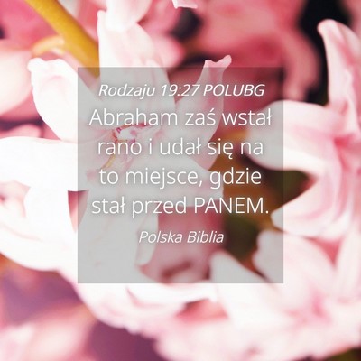 Picture 04 - Rodzaju 19:27 POLUBG - Abraham zaś wstał rano i udał się na to - Bible Verse Picture