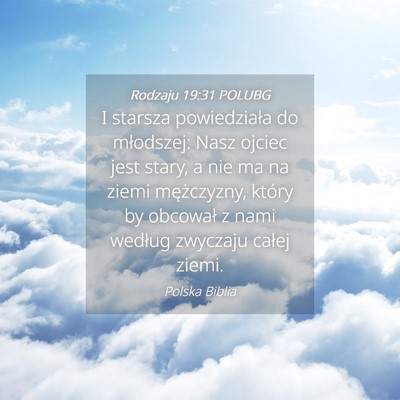Picture 04 - Rodzaju 19:31 POLUBG - I starsza powiedziała do młodszej: Nasz ojciec - Bible Verse Picture