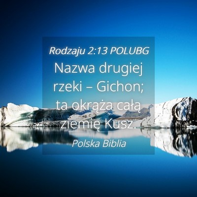 Picture 04 - Rodzaju 2:13 POLUBG - Nazwa drugiej rzeki – Gichon; ta okrąża - Bible Verse Picture