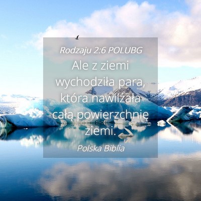 Picture 04 - Rodzaju 2:6 POLUBG - Ale z ziemi wychodziła para, która nawilżała - Bible Verse Picture
