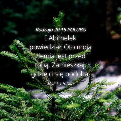 Picture 04 - Rodzaju 20:15 POLUBG - I Abimelek powiedział: Oto moja ziemia jest - Bible Verse Picture