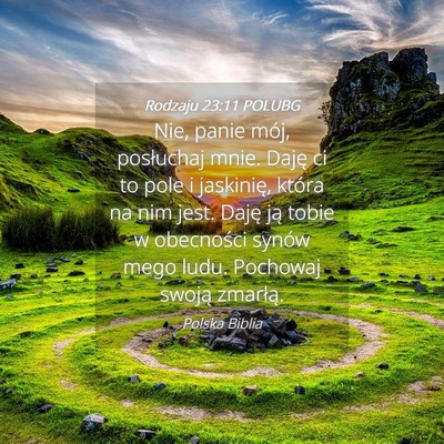 Picture 04 - Rodzaju 23:11 POLUBG - Nie, panie mój, posłuchaj mnie. Daję ci to - Bible Verse Picture