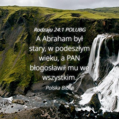 Picture 04 - Rodzaju 24:1 POLUBG - A Abraham był stary, w podeszłym wieku, a PAN - Bible Verse Picture