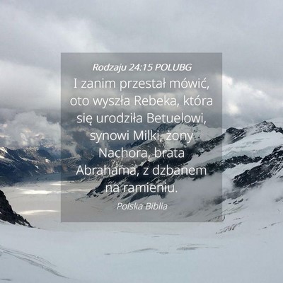 Picture 04 - Rodzaju 24:15 POLUBG - I zanim przestał mówić, oto wyszła Rebeka, - Bible Verse Picture