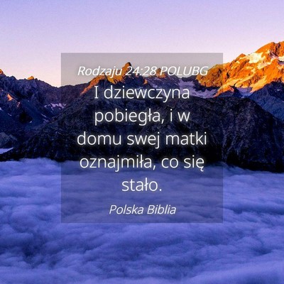 Picture 04 - Rodzaju 24:28 POLUBG - I dziewczyna pobiegła, i w domu swej matki - Bible Verse Picture