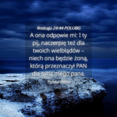 Picture 04 - Rodzaju 24:44 POLUBG - A ona odpowie mi: I ty pij, naczerpię też dla - Bible Verse Picture