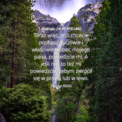Picture 04 - Rodzaju 24:49 POLUBG - Teraz więc, jeśli chcecie postąpić życzliwie - Bible Verse Picture