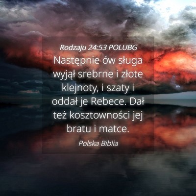 Picture 04 - Rodzaju 24:53 POLUBG - Następnie ów sługa wyjął srebrne i złote - Bible Verse Picture