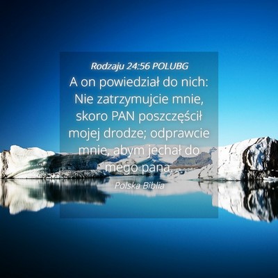 Picture 04 - Rodzaju 24:56 POLUBG - A on powiedział do nich: Nie zatrzymujcie mnie, - Bible Verse Picture