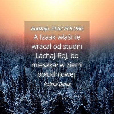 Picture 04 - Rodzaju 24:62 POLUBG - A Izaak właśnie wracał od studni Lachaj-Roj, - Bible Verse Picture