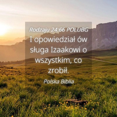 Picture 04 - Rodzaju 24:66 POLUBG - I opowiedział ów sługa Izaakowi o wszystkim, - Bible Verse Picture