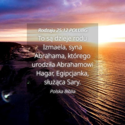 Picture 04 - Rodzaju 25:12 POLUBG - To są dzieje rodu Izmaela, syna Abrahama, - Bible Verse Picture