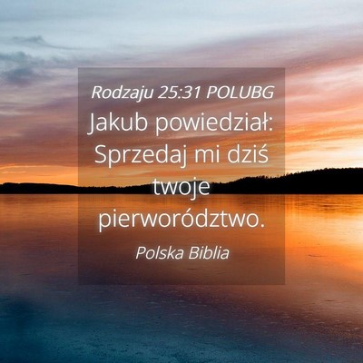 Picture 04 - Rodzaju 25:31 POLUBG - Jakub powiedział: Sprzedaj mi dziś twoje - Bible Verse Picture