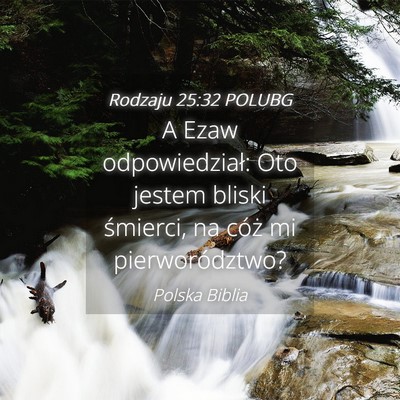 Picture 04 - Rodzaju 25:32 POLUBG - A Ezaw odpowiedział: Oto jestem bliski śmierci, - Bible Verse Picture