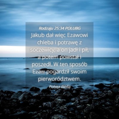 Picture 04 - Rodzaju 25:34 POLUBG - Jakub dał więc Ezawowi chleba i potrawę z - Bible Verse Picture