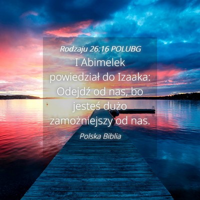 Picture 04 - Rodzaju 26:16 POLUBG - I Abimelek powiedział do Izaaka: Odejdź od nas, - Bible Verse Picture