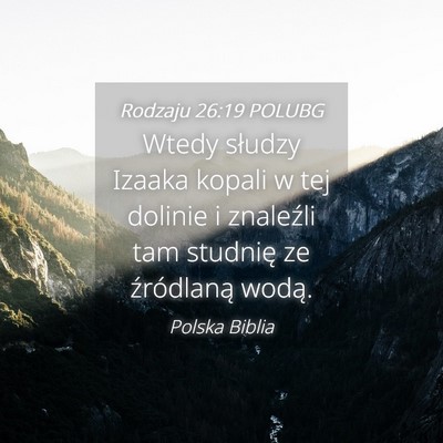 Picture 04 - Rodzaju 26:19 POLUBG - Wtedy słudzy Izaaka kopali w tej dolinie i - Bible Verse Picture