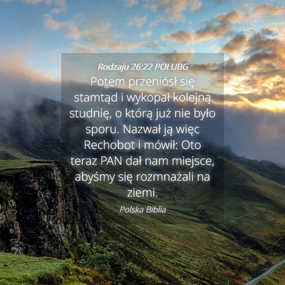 Picture 04 - Rodzaju 26:22 POLUBG - Potem przeniósł się stamtąd i wykopał - Bible Verse Picture