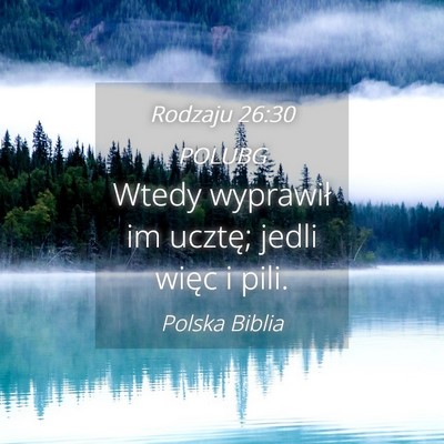 Picture 04 - Rodzaju 26:30 POLUBG - Wtedy wyprawił im ucztę; jedli więc i - Bible Verse Picture