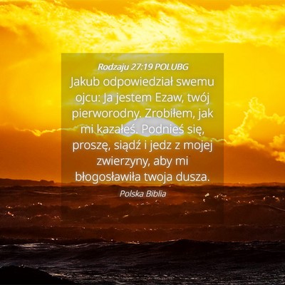 Picture 04 - Rodzaju 27:19 POLUBG - Jakub odpowiedział swemu ojcu: Ja jestem Ezaw, - Bible Verse Picture