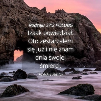 Picture 04 - Rodzaju 27:2 POLUBG - Izaak powiedział: Oto zestarzałem się już i - Bible Verse Picture