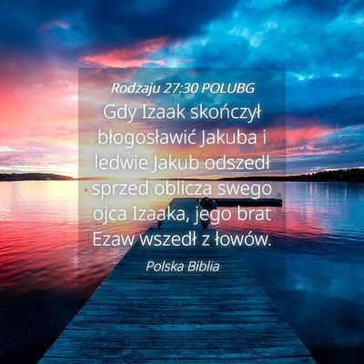 Picture 04 - Rodzaju 27:30 POLUBG - Gdy Izaak skończył błogosławić Jakuba i - Bible Verse Picture