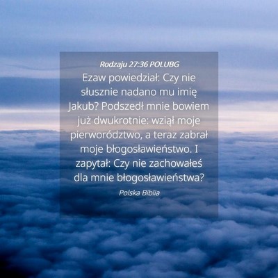 Picture 04 - Rodzaju 27:36 POLUBG - Ezaw powiedział: Czy nie słusznie nadano mu - Bible Verse Picture