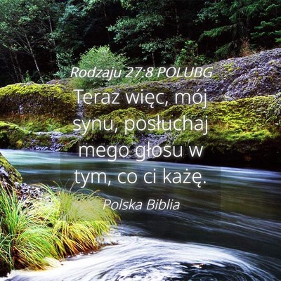 Picture 04 - Rodzaju 27:8 POLUBG - Teraz więc, mój synu, posłuchaj mego głosu w - Bible Verse Picture