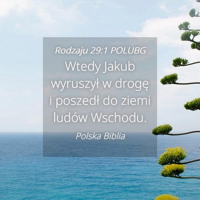 Picture 04 - Rodzaju 29:1 POLUBG - Wtedy Jakub wyruszył w drogę i poszedł do - Bible Verse Picture