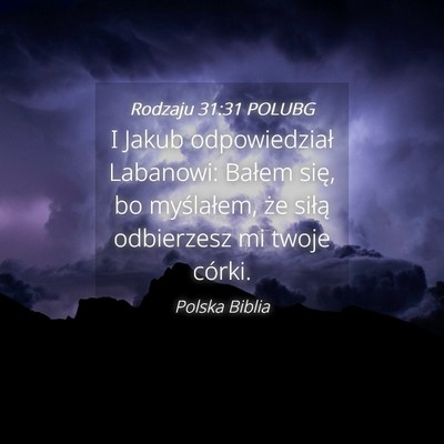 Picture 04 - Rodzaju 31:31 POLUBG - I Jakub odpowiedział Labanowi: Bałem się, bo - Bible Verse Picture
