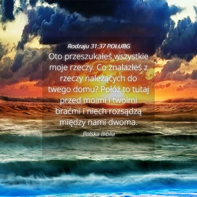 Picture 04 - Rodzaju 31:37 POLUBG - Oto przeszukałeś wszystkie moje rzeczy. Co - Bible Verse Picture