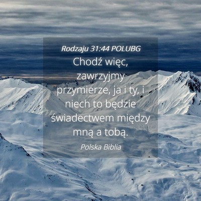 Picture 04 - Rodzaju 31:44 POLUBG - Chodź więc, zawrzyjmy przymierze, ja i ty, i - Bible Verse Picture