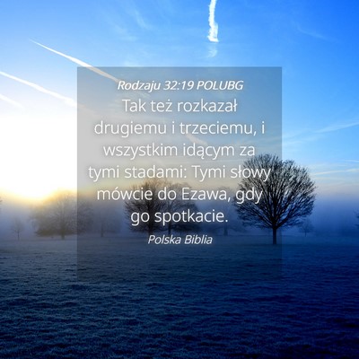 Picture 04 - Rodzaju 32:19 POLUBG - Tak też rozkazał drugiemu i trzeciemu, i - Bible Verse Picture