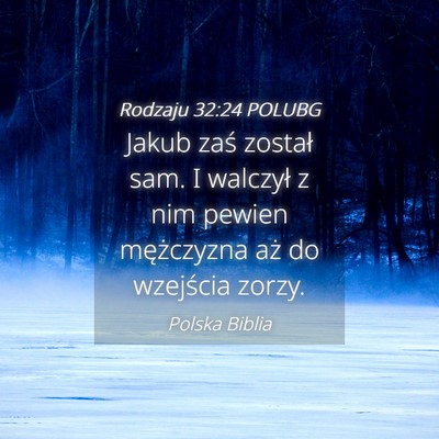 Picture 04 - Rodzaju 32:24 POLUBG - Jakub zaś został sam. I walczył z nim pewien - Bible Verse Picture