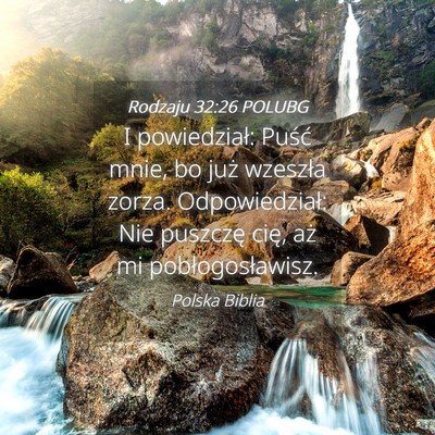 Picture 04 - Rodzaju 32:26 POLUBG - I powiedział: Puść mnie, bo już wzeszła - Bible Verse Picture