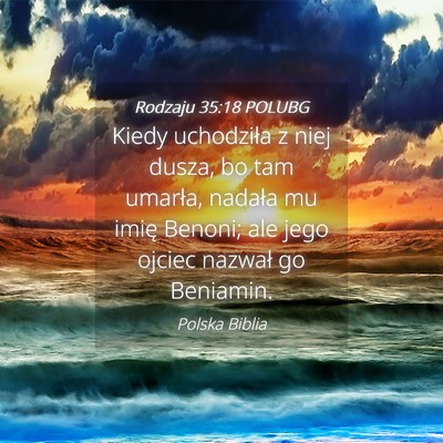 Picture 04 - Rodzaju 35:18 POLUBG - Kiedy uchodziła z niej dusza, bo tam umarła, - Bible Verse Picture