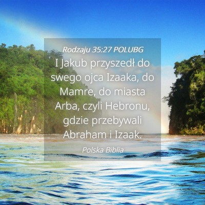 Picture 04 - Rodzaju 35:27 POLUBG - I Jakub przyszedł do swego ojca Izaaka, do - Bible Verse Picture