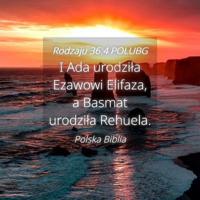 Picture 04 - Rodzaju 36:4 POLUBG - I Ada urodziła Ezawowi Elifaza, a Basmat - Bible Verse Picture