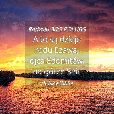 Picture 04 - Rodzaju 36:9 POLUBG - A to są dzieje rodu Ezawa, ojca Edomitów, na - Bible Verse Picture