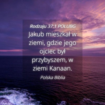 Picture 04 - Rodzaju 37:1 POLUBG - Jakub mieszkał w ziemi, gdzie jego ojciec był - Bible Verse Picture