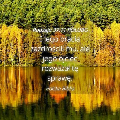 Picture 04 - Rodzaju 37:11 POLUBG - I jego bracia zazdrościli mu, ale jego ojciec - Bible Verse Picture
