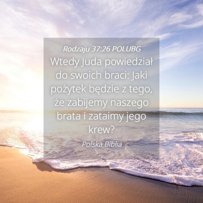 Picture 04 - Rodzaju 37:26 POLUBG - Wtedy Juda powiedział do swoich braci: Jaki - Bible Verse Picture
