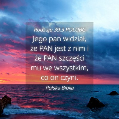 Picture 04 - Rodzaju 39:3 POLUBG - Jego pan widział, że PAN jest z nim i że PAN - Bible Verse Picture