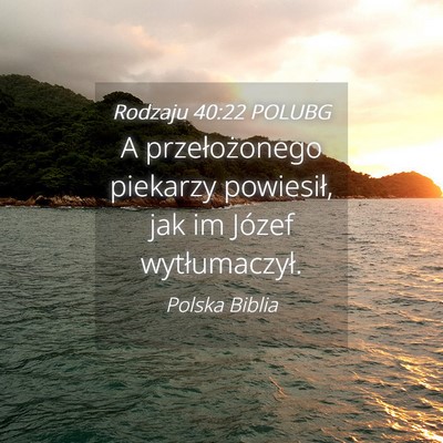 Picture 04 - Rodzaju 40:22 POLUBG - A przełożonego piekarzy powiesił, jak im - Bible Verse Picture